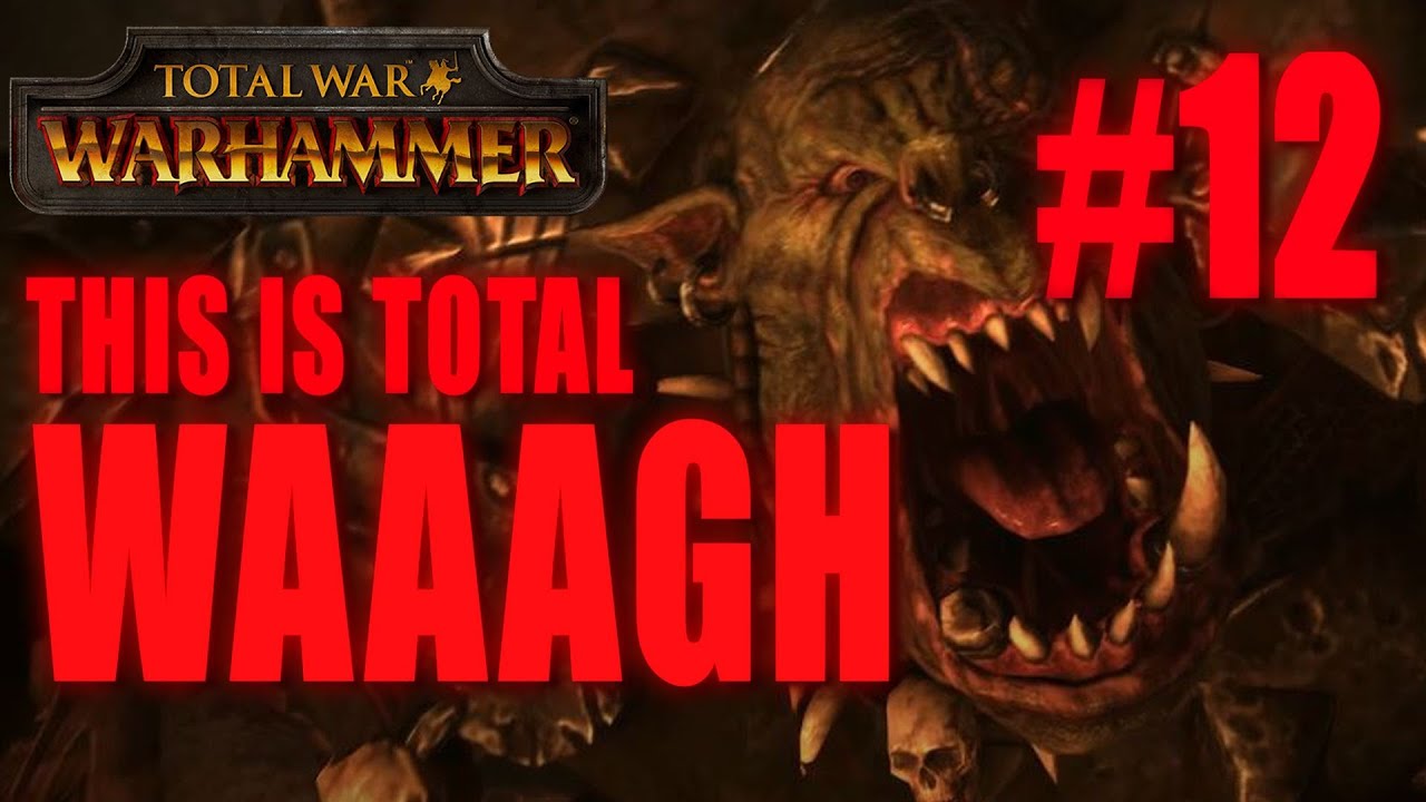 THIS IS TOTAL WAAAGH - GRIMGOR IRONHIDE - Total War: Warhammer #12 the end times youtube 2018