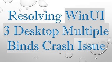 Resolving WinUI 3 Desktop Multiple Binds Crash Issue