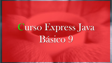 Curso Express de Java Básico. 9.- Sentencia de control "if-else" (Parte I)