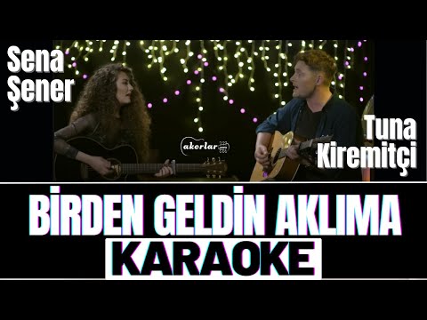 Tuna Kiremitçi & Sena Şener - Birden Geldin Aklıma KARAOKE