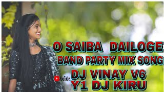O SAIBA  DAILOGE  BAND PARTY MIX SONG DJ VINAY V6 Y1 DJ KIRU