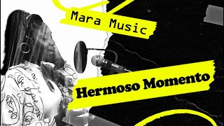 Mara Music - Hermoso Momento (Video Lyrics)