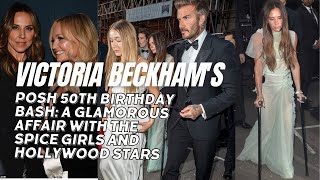 Victoria Beckham's Posh 50th Birthday Bash: A Glamorous Affair with the Spice Girls and Tom Cruise