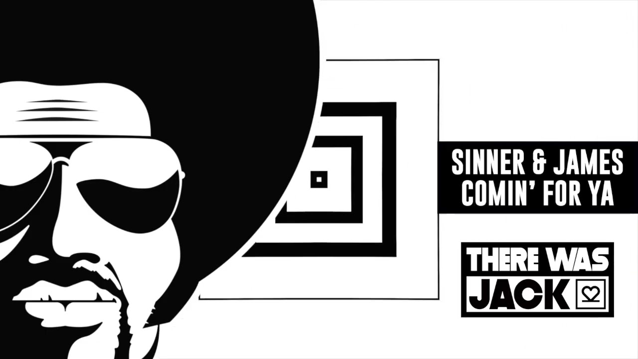 Sinner & James - Comin' For Ya (Edit) [There Was Jack]