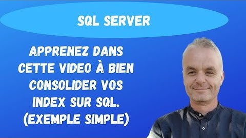 SQL Server cours index : Apprenez à bien consolider vos index sur SQL. (exemple simple et concret)