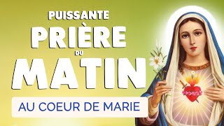 🙏 PRIERE du MATIN au COEUR de MARIE 🙏 Pour bien commencer la Journée
