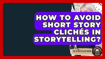How To Avoid Short Story Clichés In Storytelling? - The Storytellers Room
