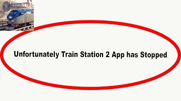 Fix Train Station 2 Unfortunately Has Stopped | Train Station 2 Stopped Problem | PSA 24