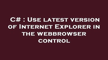 C# : Use latest version of Internet Explorer in the webbrowser control