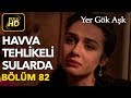 Yer Gök Aşk 82. Bölüm / Full HD (Tek Parça) - Havva Tehlikeli Sularda