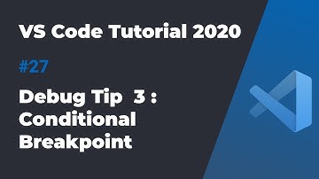VS Code入门教程2020 #27 调试技巧3：conditional breakpoint
