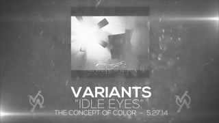 Video thumbnail of "VARIANTS - "Idle Eyes""