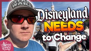 12 Things that NEED TO CHANGE at Disneyland