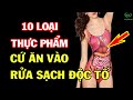 Gan Thận Hết Sạch Độc Tố Khi Dùng Loại Thực Phẩm Này, Biết Dùng Sớm Khỏe Sớm