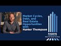#123 - Market Cycles, Debt, and Real Estate Opportunities with Hunter Thompson