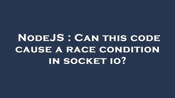 NodeJS : Can this code cause a race condition in socket io?