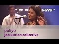 Poliyo - Job Kurian Collective - Music Mojo Season 3 - KappaTV Mp3