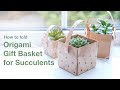 How to fold origami gift basket for succulent plant kimigami