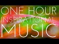 One hour of light and positive inspirational music  uplifting instrumental background music