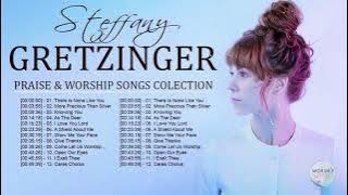 Soul Lifting Steffany Gretzinger Worship Christian Songs Nonstop Collection - Steffany Gretzinger