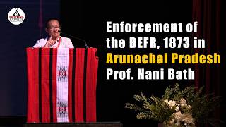 Enforcement of the BEFR, 1873 in Arunachal Pradesh | NSF National Seminar