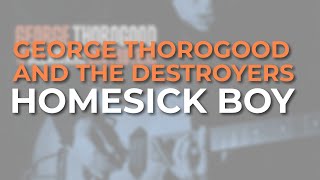 Watch George Thorogood  The Destroyers Homesick Boy video
