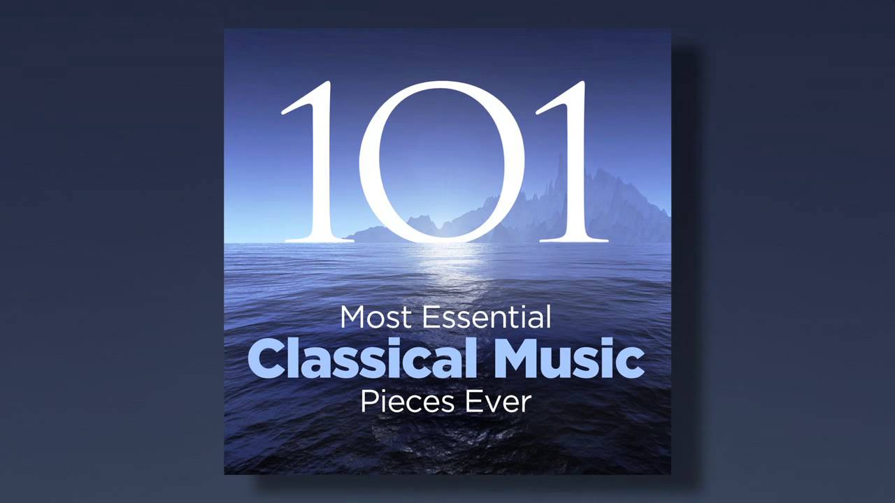 101 Most Essential Classical Pieces Ever YouTube