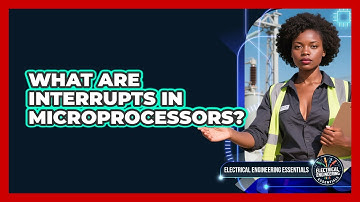 What Are Interrupts In Microprocessors? - Electrical Engineering Essentials