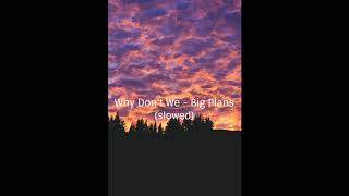 Why don&#39;t we - Big Plans (slowed down)