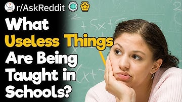 What Useless Things Are Being Taught in Schools?