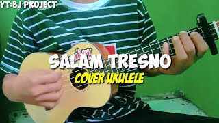 Tresno Ra Bakal Ilang||Salam Tresno Cover Ukulele Senar 4 By. BJ PROJECT