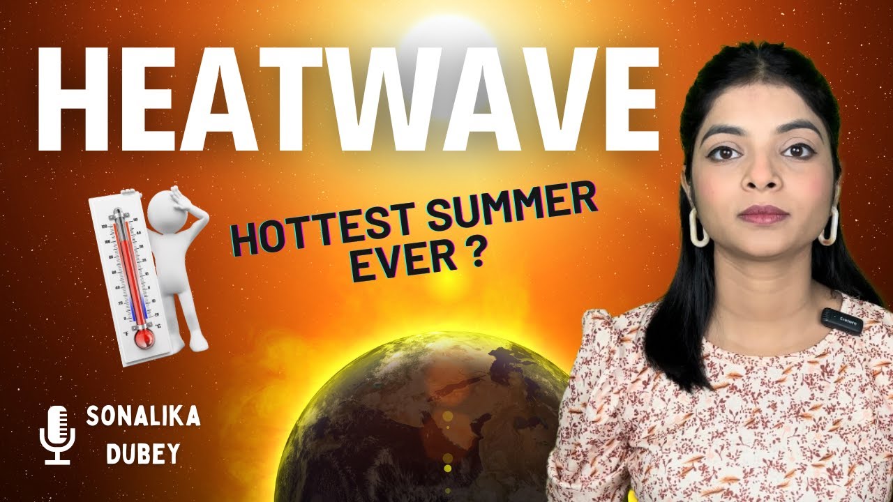 India's Heat Wave Crisis: Causes, Impacts, and Solutions to Beat the Heat!