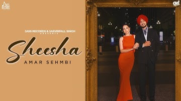 Sheesha (Official Video) Amar Sehmbi | Rony Ajnali & Gill Machhrai | Japanjot Kaur
