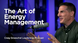 The Art of Energy Management  Craig Groeschel Leadership Podcast