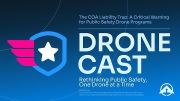 Dronecast: The COA Liability: Critical Warning for Public Safety Drone Programs with Greg Reverdiau