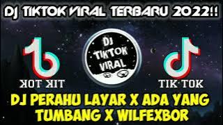DJ PERAHU LAYAR X ADA YANG TUMBANG X WILFEXBOR || DJ TIKTOK TERBARU 2022 VIRAL