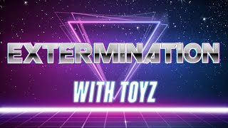 Extermination with TOYZ