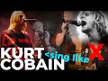 How to Sing Like Kurt Cobain (Relax, Get Sorta Angry... Sing:  Compression, Developed High Chest)