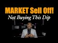 MARKET SELL OFF! | NOT BUYING THIS DIP!