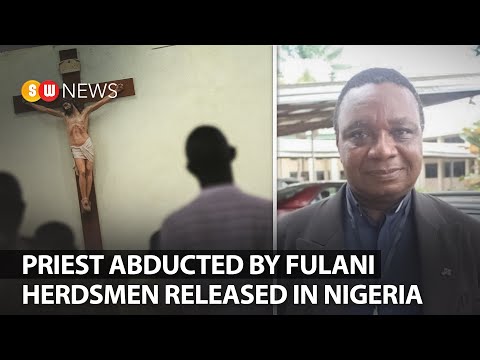 Priest abducted by Fulani herdsmen released in Nigeria | SW NEWS | 232