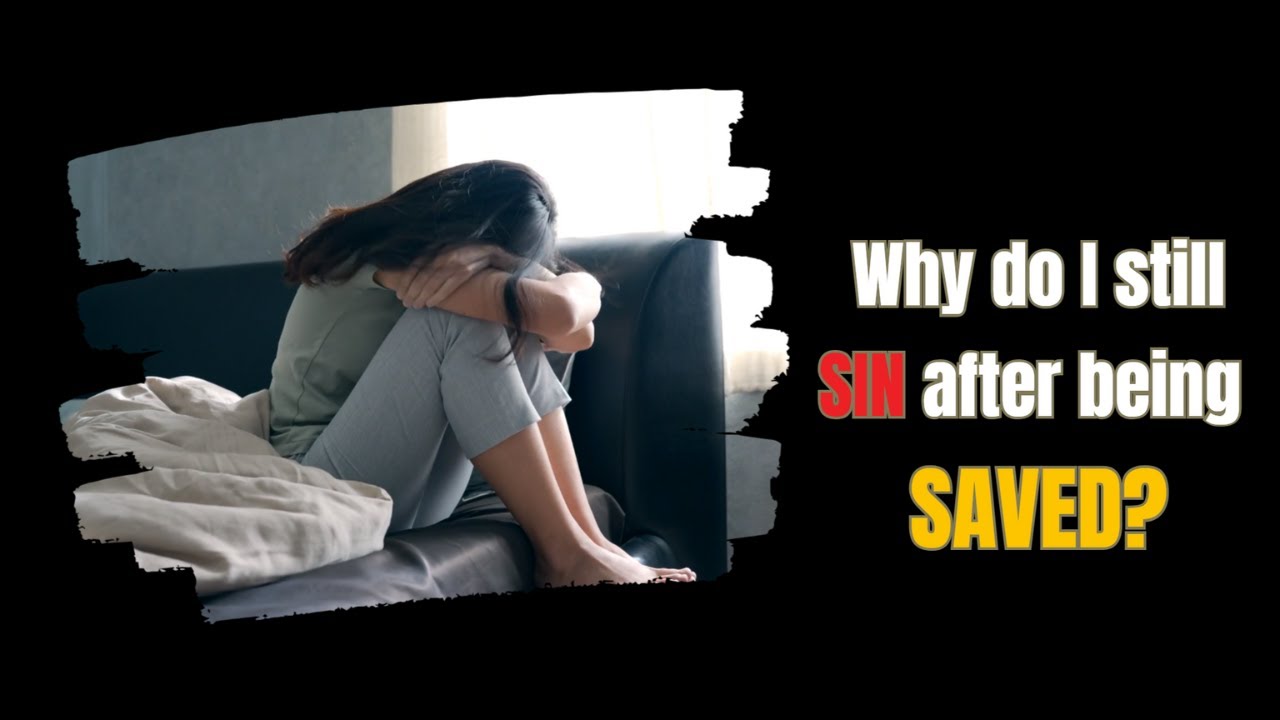 Why Do I Still Sin After Being Saved?