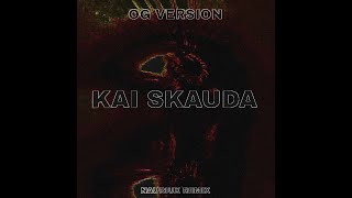OG Version - KAI SKAUDA ( NAURIUX REMIX )