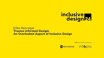 Erika Menczigar / Trauma-informed Design: An Overlooked Aspect of Inclusive Design #id24 2024