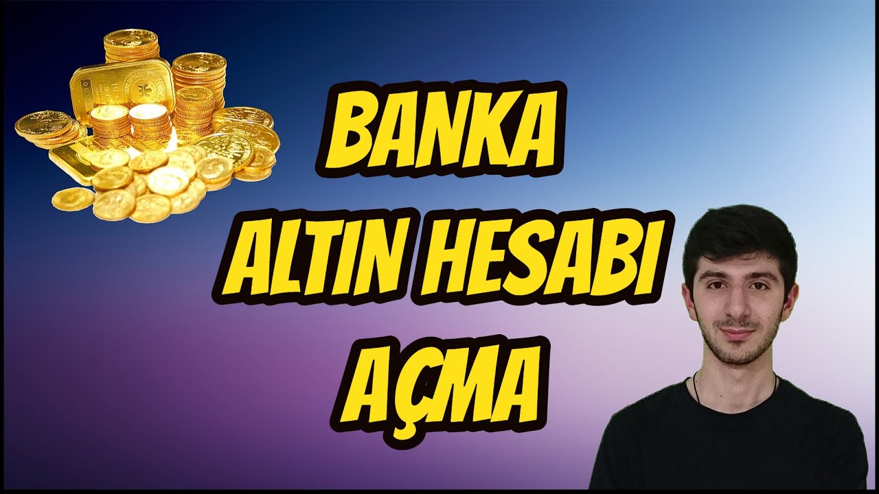 Banka Altin Hesabi Acma Gram Altin Alim Satimi Detayli Video Youtube