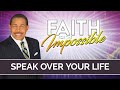 Speak Over Your Life - Faith for the Impossible