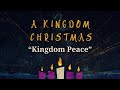 A Kingdom Christmas #2, "Kingdom Peace" - 9:00am Service