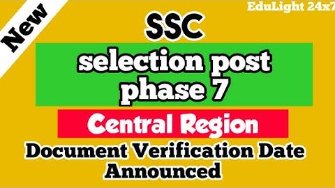 SSC selection Post phase 7 document verification ll central region ll EduLight 24x7