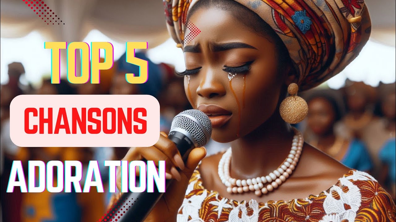 🎵 5 Chansons d'Adoration : Je chanterai Ton nom, Nous t'aimons