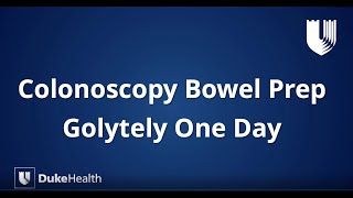 Duke Health: GoLytely® One-Day Colonoscopy Bowel Prep