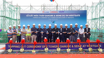 [ANGIA OFFICIAL] LỄ CẤT NÓC THÁP DANUBE VÀ SEINE - KHU PHỨC HỢP CAO CẤP WESTGATE